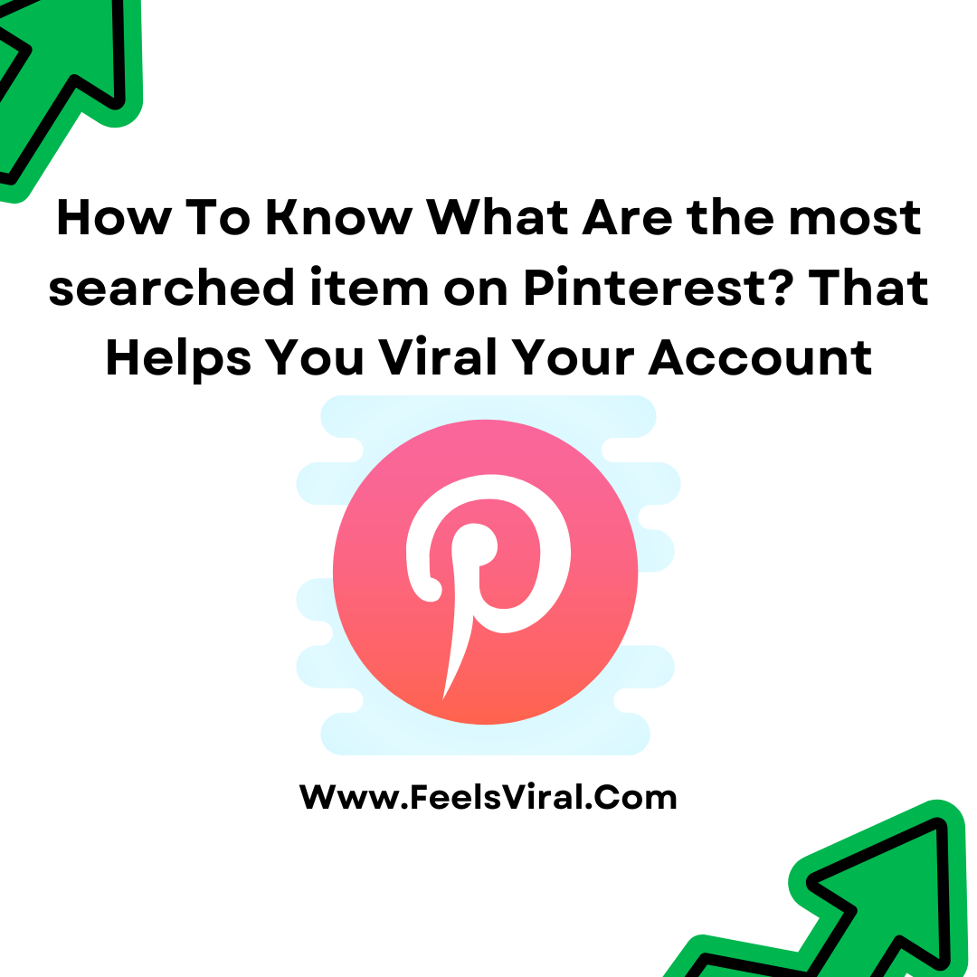 How To Know What Are the most searched item on Pinterest? That Helps You Viral Your Account