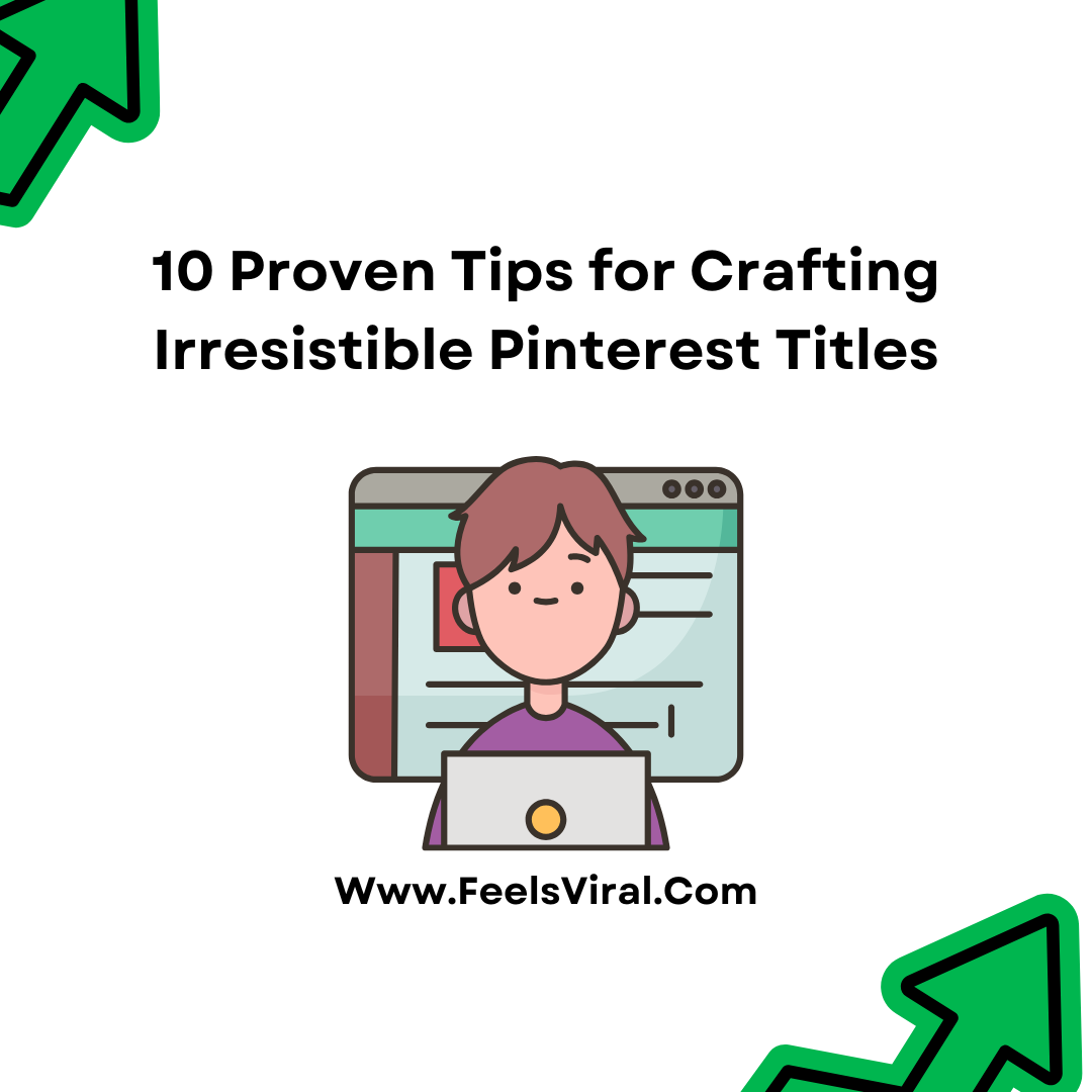 10 Proven Tips for Crafting Irresistible Pinterest Titles