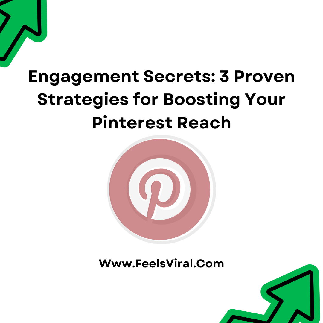 Engagement Secrets: 3 Proven Strategies for Boosting Your Pinterest Reach