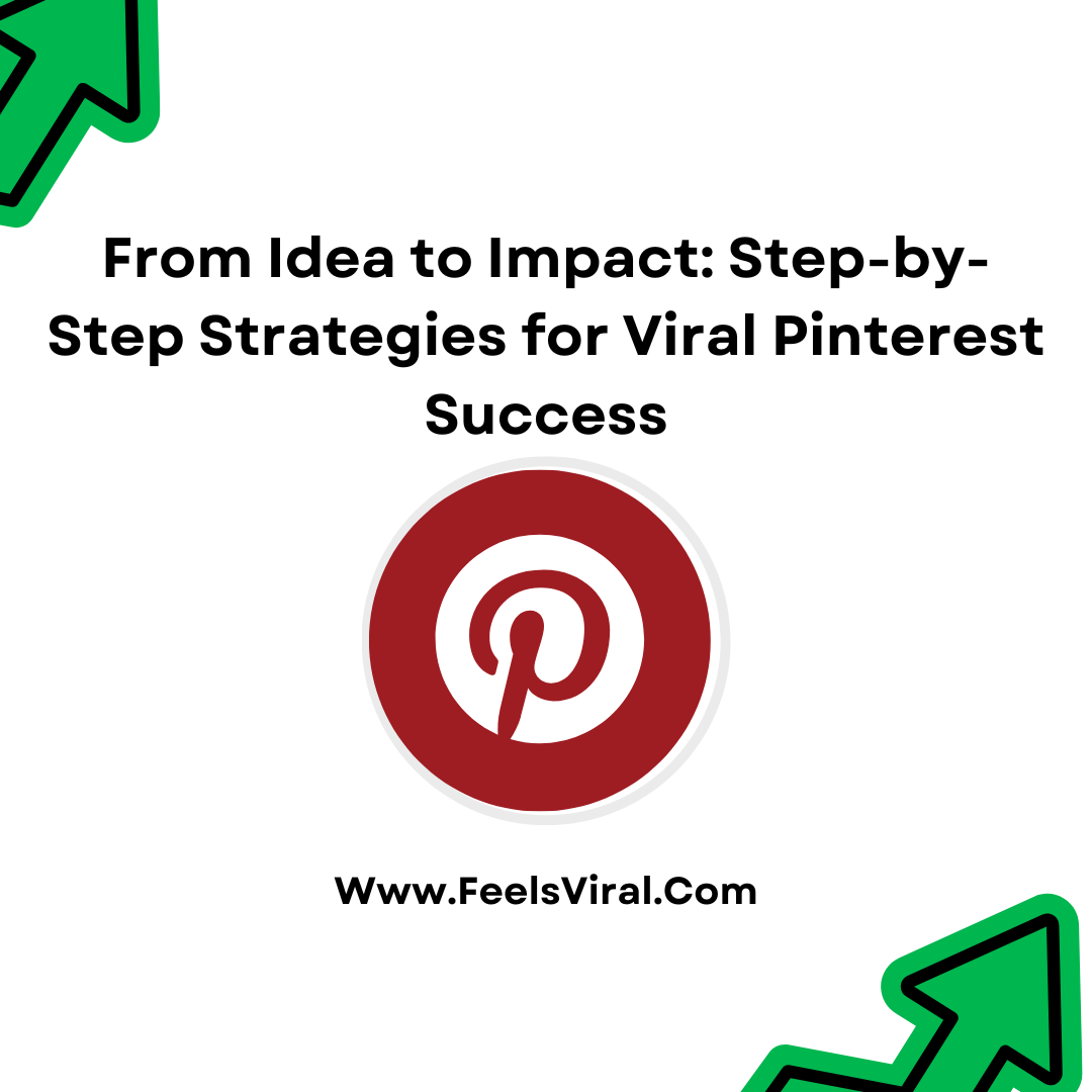 From Idea to Impact: Step-by-Step Strategies for Viral Pinterest Success